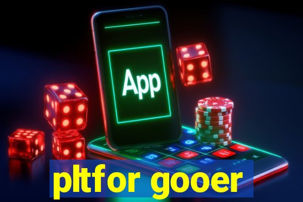 pltfor gooer